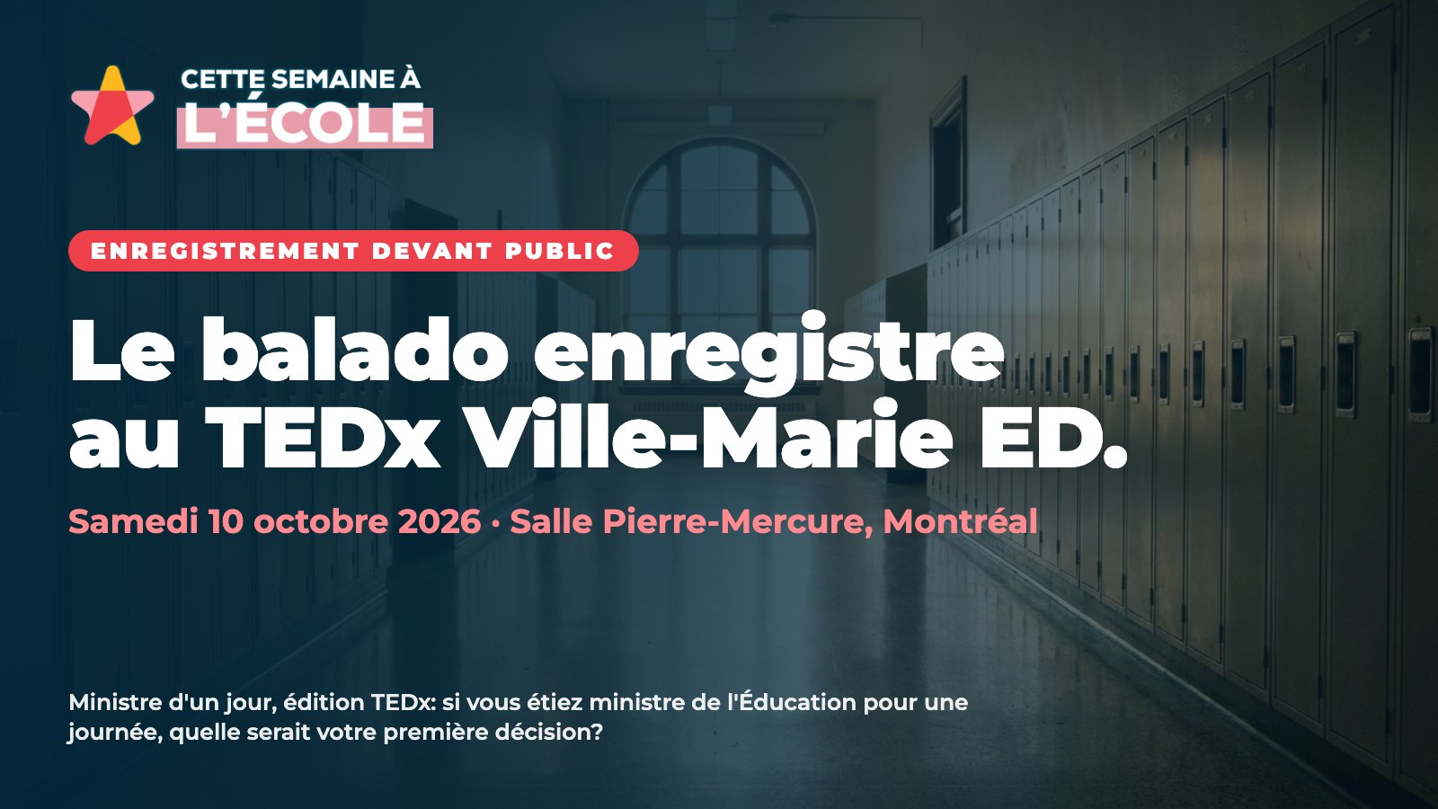 Le balado enregistre au TEDx Ville-Marie ED. Samedi 10 octobre 2026, salle Pierre-Mercure, Montréal. Ministre d'un jour, édition TEDx.